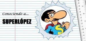 [Conociendo a…] Superlópez
